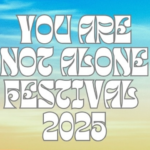 You Are Not Alone Festival 2025 Stockport delayed